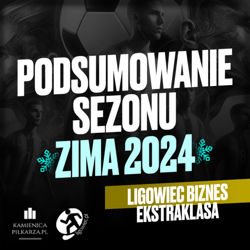 Podsumowanie sezonu Zima 2024 – Ekstraklasa Ligowiec Biznes!