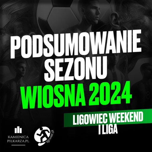 Podsumowanie sezonu Wiosna 2024 – I Liga Ligowiec Weekend!