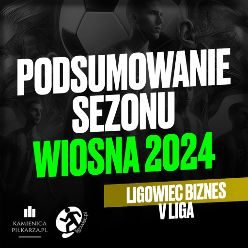 Podsumowanie sezonu Wiosna 2024 – V Liga Ligowiec Biznes!