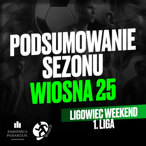 Podsumowanie sezonu Wiosna 2025 1. Liga Ligowiec Weekend!