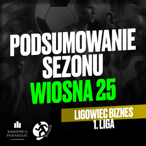 Podsumowanie sezonu Wiosna 2025 Ligowiec 1. Liga Biznes!