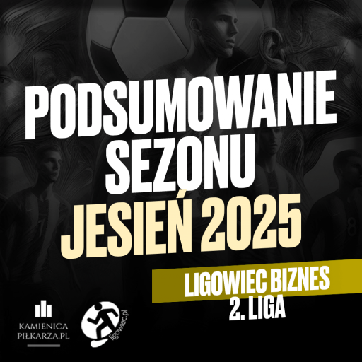 Podsumowanie sezonu Jesień 2025 2. Liga Ligowiec Biznes!