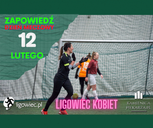 Dzień meczowy - 12 lutego - Ligowiec Kobiet