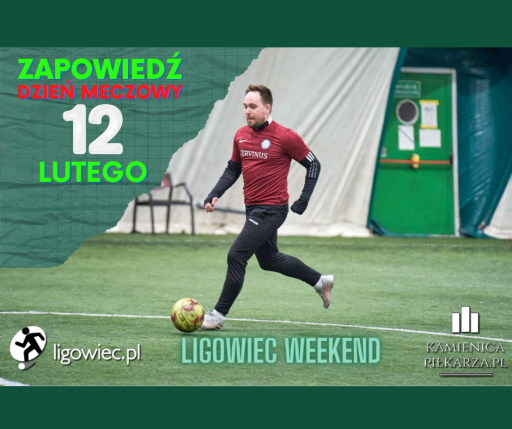 Dzień meczowy - 12 lutego - Ligowiec Weekend