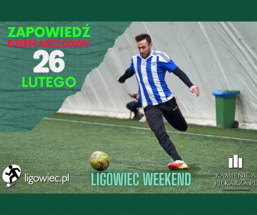 Dzień meczowy - 26 lutego - Ligowiec Weekend!