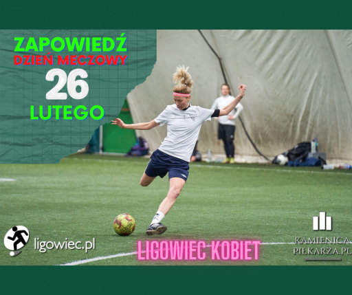 Dzień meczowy - 26 lutego - Ligowiec Kobiet!
