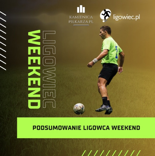 Podsumowanie 7. kolejki Ligowiec Weekend!